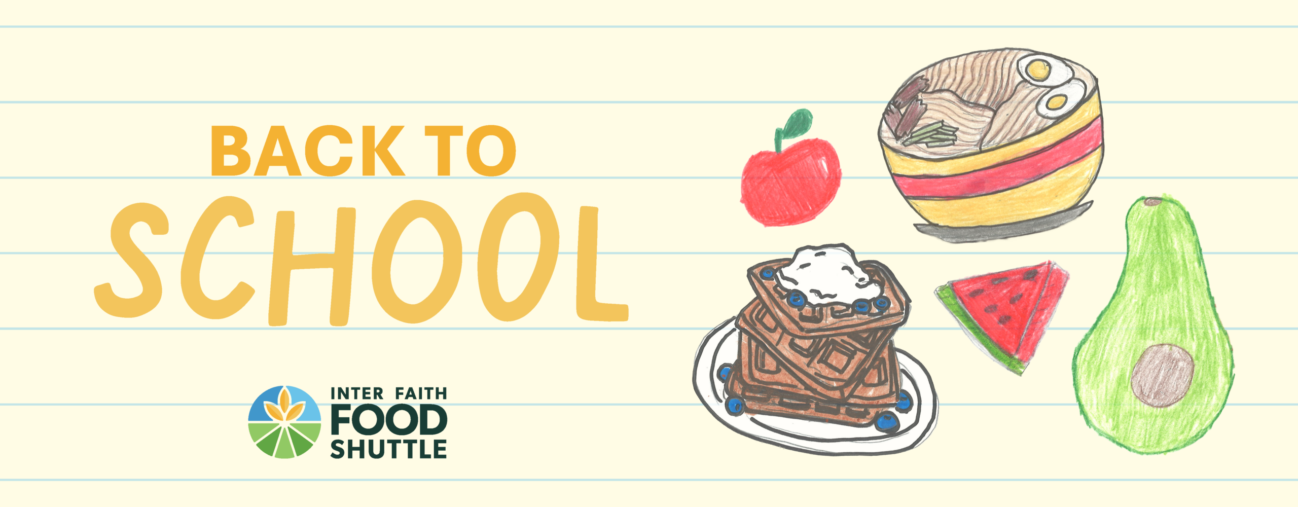 lined notebook paper filled with children's drawings of food, the Inter-Faith Food Shuttle logo, and the words "Back to School"